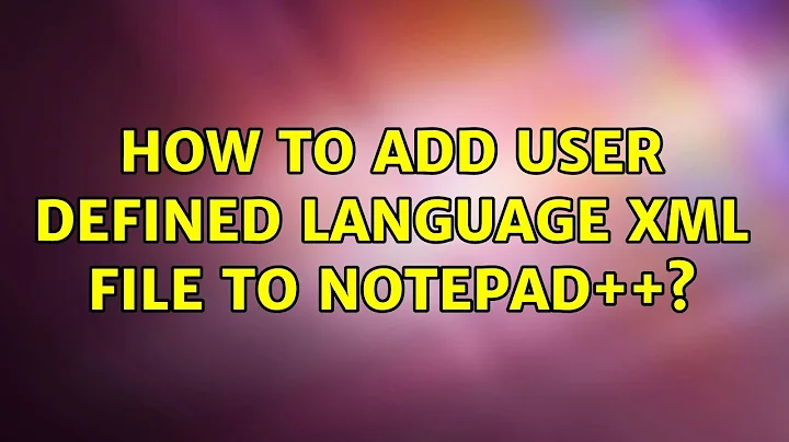 How to add User Defined Language XML File to Notepad++?