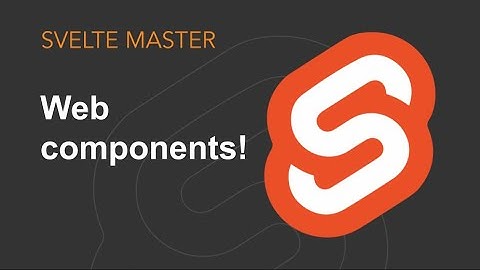 Svelte - Make web components!