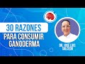 30 Razones Para Consumir el GANODERMA  | Dr. José Luis salcedo.