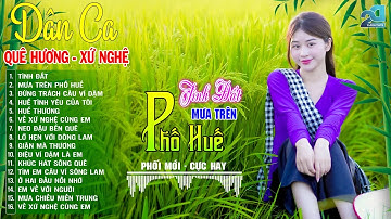 Tình Đất, Mưa Trên Phố Huế ➤ Mở Loa Hết Cỡ Nhạc Sống Thôn Quê Cực Ngọt - Phối Mới DÂN CA XỨ NGHỆ