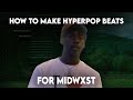 HOW TO MAKE A HYPERPOP BEAT FOR MIDWXST