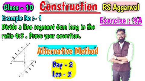 Divide a line segment 6 cm long in the ratio 4 is to 3 by Alternative Method | Rs Aggarwal Ex- 9A
