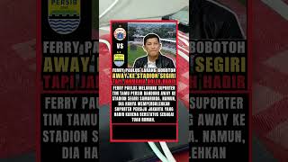 Ferry Paulus Melarang Bobotoh Hadir ke Stadion Segiri di Laga Persija vs Persib Tapi Jakmania Boleh