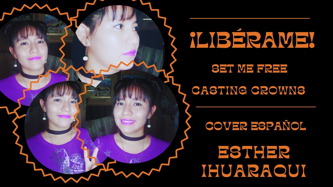 LIBÉRAME SET ME FREE CASTING CROWNS COVER ESPAÑOL ESTHER
