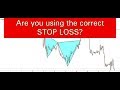Are you using the correct STOP LOSS? ( What is the best STOP LOSS to use? )
