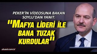 Pekerin Videosuna Bakan Soyludan Yanıt Mafya Lideri Ile Bana Tuzak Kurdular