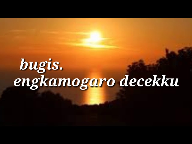 ENGKAMOGARO DECEKKU.LAGU BUGIS class=