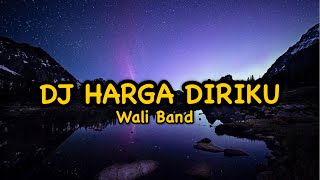 Wali Band- Harga Diriku Dj // Bila Kamu Tak Lagi Dengan Ku DJ