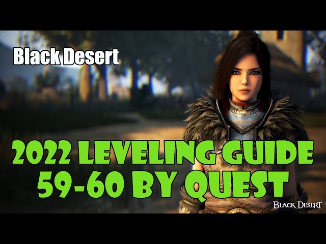 [Black Desert] Updated 2022 | Fast No Grind Leveling Guide | 59-60 | Level By Questing class=
