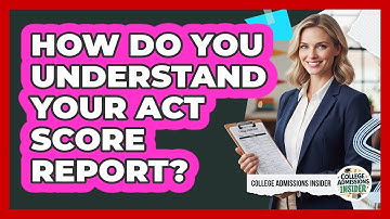 How Do You Understand Your ACT Score Report? - College Admissions Insider