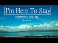 I'M HERE TO STAY - Album - Inspirational Country Gospel by LIfebreakthrough