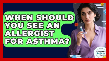 When Should You See An Allergist For Asthma? - Everyday Asthma Tips