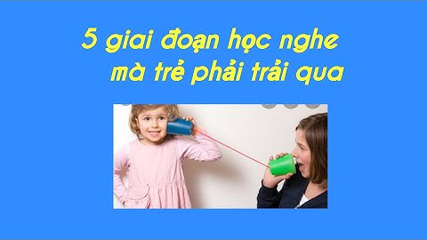 5 giai đoạn học lắng nghe của trẻ khiếm thính