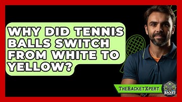 Why Did Tennis Balls Switch From White To Yellow? - The Racket Xpert
