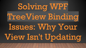 Solving WPF TreeView Binding Issues: Why Your View Isn