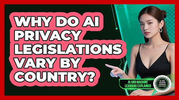 Why Do AI Privacy Legislations Vary By Country? - AI and Machine Learning Explained