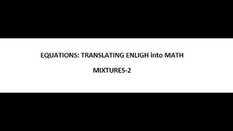Equations: Translating English into Math (Mixtures-2)
