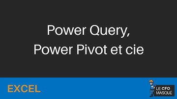 Excel - Power Query, Power Pivot et cie