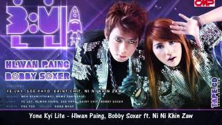 Video thumbnail of "Yone Kyi Lite - Hlwan Paing, Bobby Soxer feat. Ni Ni Khin Zaw"