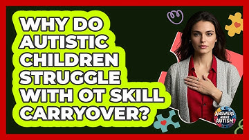 Why Do Autistic Children Struggle With OT Skill Carryover? - Answers About Autism