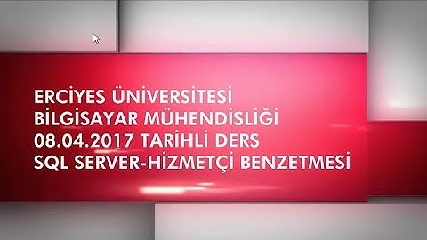 ERCİYES ÜNİVERSİTESİ BİLGİSAYAR MÜHENDİSLİĞİ 08.04.2017 TARİHLİ DERS SQL SERVER HİZMETÇİ ÖRNEĞİ