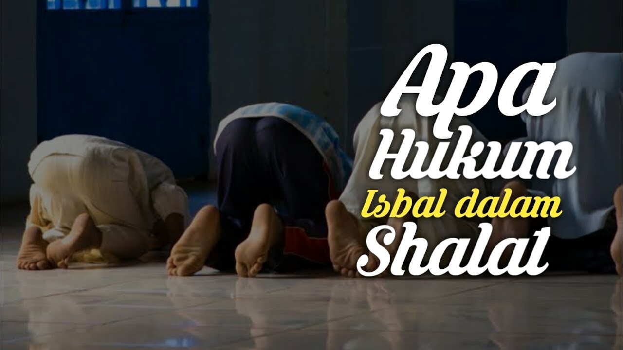 Apa Hukumnya Isbal dalam shalat - YouTube