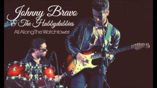 Johnny Bravo & The Hubbydubbies - All Along The Watchtower (Live)