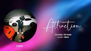 Attraction - Sukha | Slowed Reverb | Jaata Vibes