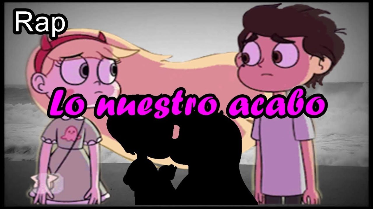 😔*Lo nuestro acabo*💔 Rap romántico (Mc Richix ft Zckrap) [Star vs las fuerzas del mal]
