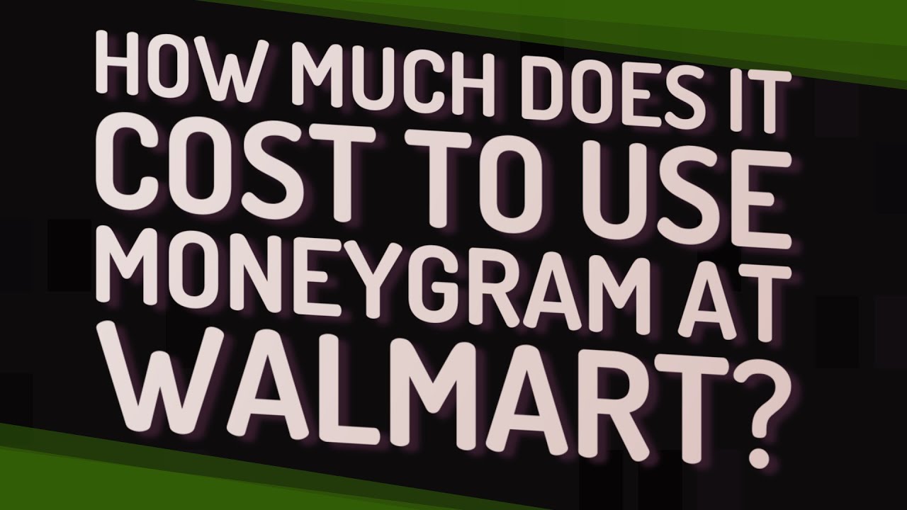 How much does it cost to use MoneyGram at Walmart? YouTube