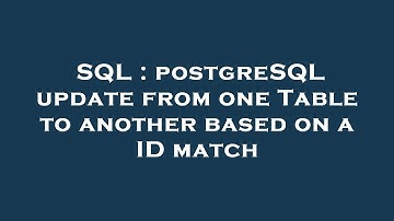 SQL : postgreSQL update from one Table to another based on a ID match