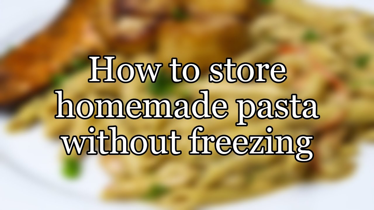 How to store homemade pasta without freezing YouTube