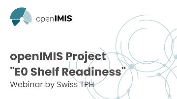 Webinar by Swiss TPH about the openIMIS Project "E0 Shelf Readiness"