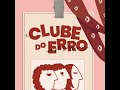 Clube do Erro #015 - Canto?