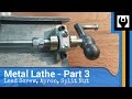 Metal Lathe - Part 3: Lead Screw, Apron, Split Nut