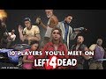 10 Players You Will Meet on Left 4 Dead