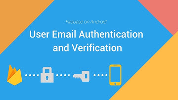 Firebase on Android: User Email Authentication and Verification
