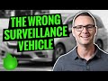 The Reason You Got Burned: The Wrong Surveillance Vehicle