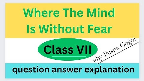 Class vii English poem"where the mind is without fear"all question answer.Sankerdev shishu niketon.