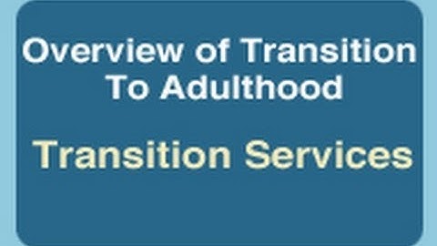 Overview of Transition to Adulthood: Transition Services