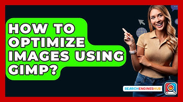 How To Optimize Images Using GIMP? - SearchEnginesHub.com
