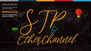 Conceptos STP & EtherChannel. Módulos 5 y 6. Cisco CCNA02(v7.02) 200-301.