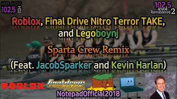 Roblox, Final Drive Nitro Terror TAKE, and Legoboynj - Sparta Crew Remix (Feat. Kevin H. and JS)