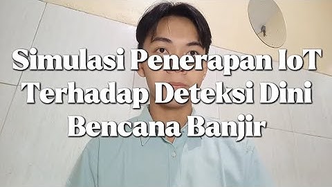 Simulasi Penerapan IoT Terhadap Deteksi Dini Bencana Banjir - By: Muhammad Ilham Irzhiansyah