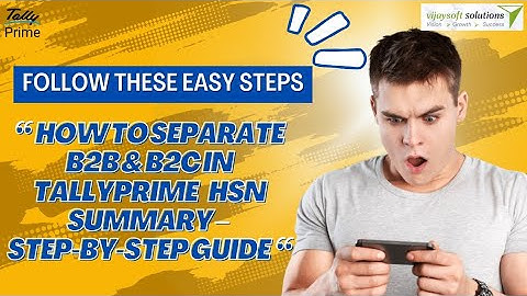 How to Separate B2B & B2C in TallyPrime HSN Summary – Step-by-Step Guide -VIJAY SOFT SOLUTIONS