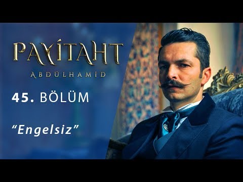 Payitaht 'Abdülhamid' Engelsiz 45.Bölüm