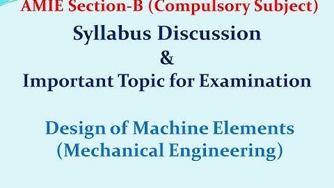 AMIE Section-B Design of Machine Elements Syllabus Discussion & Important Topic for Examination
