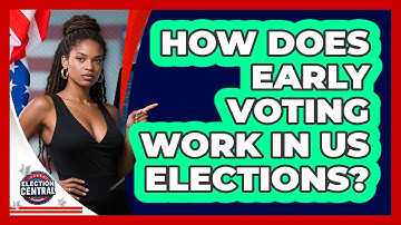 How Does Early Voting Work In US Elections? - Election Central Channel