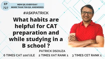 What habits are helpful for CAT preparation and while studying in a B school? | AskPatrick