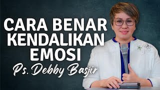 PDT DEBBY BASJIR | CARA MENGENDALIKAN EMOSI